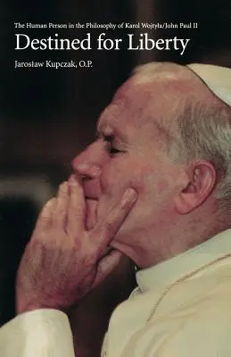 Für die Freiheit bestimmt: Die menschliche Person in der Philosophie von Karol Wojtya/Johannes Paul II. - Destined for Liberty: The Human Person in the Philosophy of Karol Wojtya/John Paul II