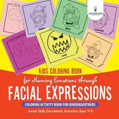 Kinder-Malbuch zum Benennen von Gefühlen durch Gesichtsausdrücke. Malbuch für Kinder im Kindergartenalter. Aktivitäten zur Förderung sozialer Kompetenzen für jedes Alter - Kids Coloring Book for Naming Emotions through Facial Expressions. Coloring Activity Book for Kindergartners. Social Skills Enrichment Activities Ages