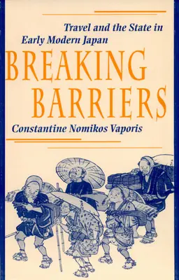 Barrieren brechen: Reisen und der Staat im frühneuzeitlichen Japan - Breaking Barriers: Travel and the State in Early Modern Japan