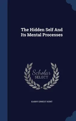Das verborgene Selbst und seine mentalen Prozesse - The Hidden Self And Its Mental Processes