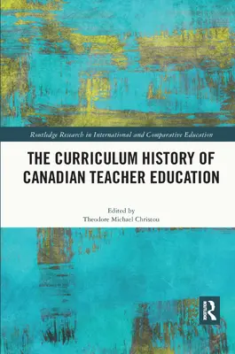 Die Lehrplangeschichte der kanadischen Lehrerausbildung - The Curriculum History of Canadian Teacher Education