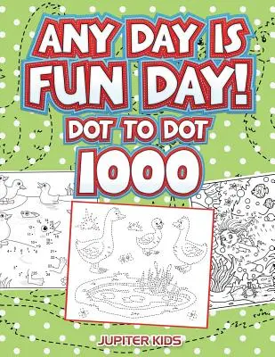 Jeder Tag ist ein Spaßtag: Dot To Dot 1000 - Any Day Is Fun Day!: Dot To Dot 1000