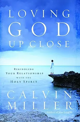 Gott aus der Nähe lieben: Die Beziehung zum Heiligen Geist neu beleben - Loving God Up Close: Rekindling Your Relationship with the Holy Spirit