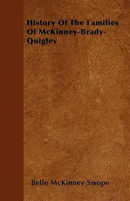 Geschichte der Familien von McKinney-Brady-Quigley - History Of The Families Of McKinney-Brady-Quigley