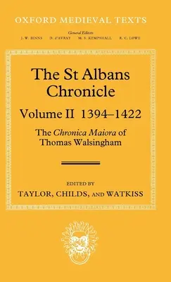 Die St. Albans-Chronik: Die Chronica Maiora des Thomas Walsingham: Band II 1394-1422 - The St Albans Chronicle: The Chronica Maiora of Thomas Walsingham: Volume II 1394-1422