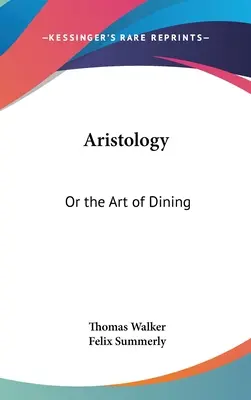 Aristologie: Oder die Kunst des Essens - Aristology: Or the Art of Dining