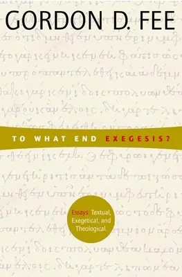 Zu welchem Zweck Exegese? Textliche, exegetische und theologische Aufsätze - To What End Exegesis?: Essays Textual, Exegetical, and Theological