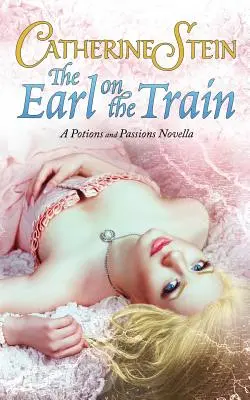 Der Graf im Zug: Eine Novelle über Zaubertränke und Leidenschaften - The Earl on the Train: A Potions and Passions Novella