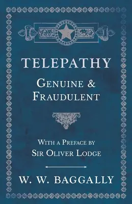 Telepathie - echt und betrügerisch - Mit einem Vorwort von Sir Oliver Lodge - Telepathy - Genuine and Fraudulent - With a Preface by Sir Oliver Lodge