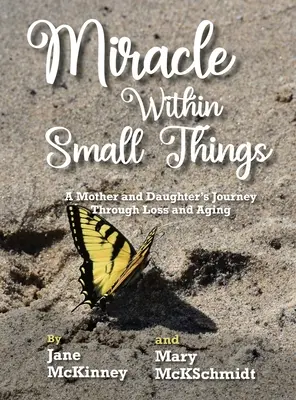 Das Wunder in den kleinen Dingen: Die Reise einer Mutter und ihrer Tochter durch Verlust und Alterung - Miracle Within Small Things: A Mother and Daughter's Journey Through Loss and Aging