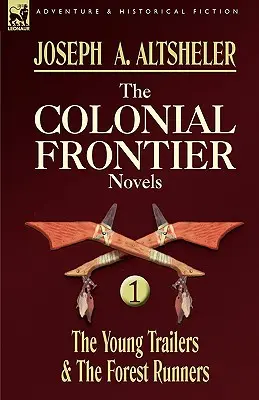 Die kolonialen Grenzromane: 1-Die jungen Wanderer und die Waldläufer - The Colonial Frontier Novels: 1-The Young Trailers & the Forest Runners