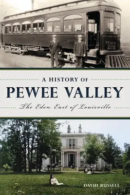 Eine Geschichte des Pewee Valley: Das Eden östlich von Louisville - A History of Pewee Valley: The Eden East of Louisville