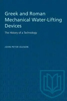 Griechische und römische mechanische Wasserhebevorrichtungen: Die Geschichte einer Technologie - Greek and Roman Mechanical Water-Lifting Devices: The History of a Technology