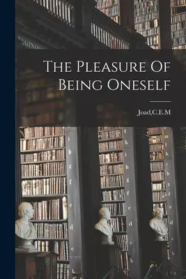 Das Vergnügen, ganz man selbst zu sein - The Pleasure Of Being Oneself