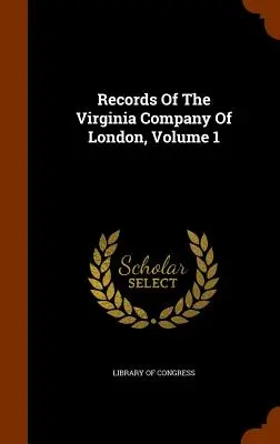 Aufzeichnungen der Virginia Company von London, Band 1 - Records Of The Virginia Company Of London, Volume 1