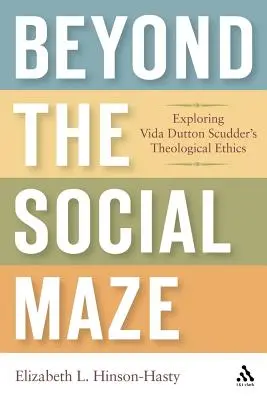 Jenseits des sozialen Labyrinths: Erkundung der theologischen Ethik von Vida Dutton Scudder - Beyond the Social Maze: Exploring Vida Dutton Scudder's Theological Ethics