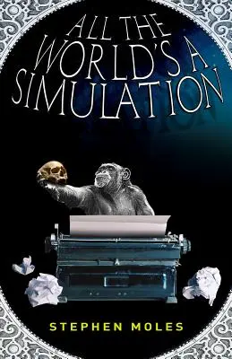 Die ganze Welt ist eine Simulation - All the World's a Simulation