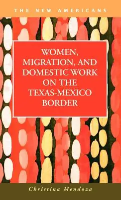 Frauen, Migration und Hausarbeit an der texanisch-mexikanischen Grenze - Women, Migration, and Domestic Work on the Texas-Mexico Border