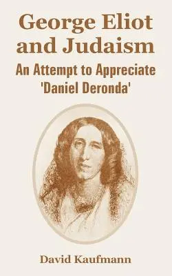 George Eliot und das Judentum: Ein Versuch der Würdigung von 'Daniel Deronda' - George Eliot and Judaism: An Attempt to Appreciate 'Daniel Deronda'