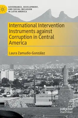 Internationale Interventionsinstrumente gegen Korruption in Zentralamerika - International Intervention Instruments Against Corruption in Central America