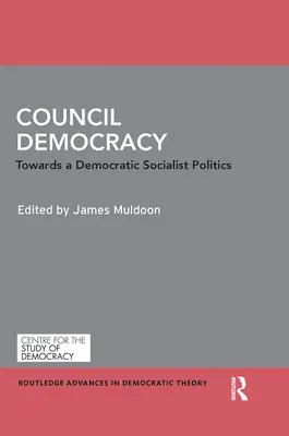 Ratsdemokratie: Auf dem Weg zu einer demokratischen sozialistischen Politik - Council Democracy: Towards a Democratic Socialist Politics