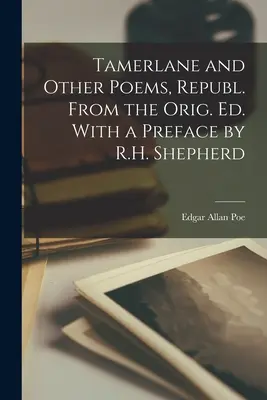 Tamerlane und andere Gedichte, Neuausgabe aus dem Orig. Ed. Mit einem Vorwort von R.H. Shepherd - Tamerlane and Other Poems, Republ. From the Orig. Ed. With a Preface by R.H. Shepherd