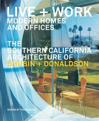Leben und Arbeiten: Modern Homes and Offices: Die südkalifornische Architektur von Shubin + Donaldson - Live and Work: Modern Homes and Offices: The Southern California Architecture of Shubin + Donaldson