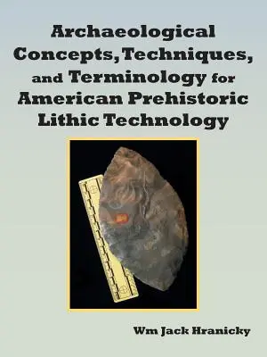Archäologische Konzepte, Techniken und Terminologie für die prähistorische Lithotechnik Amerikas - Archaeological Concepts, Techniques, and Terminology for American Prehistoric Lithic Technology