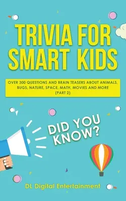 Quizfragen für schlaue Kinder: Über 300 Fragen zu Tieren, Käfern, Natur, Weltraum, Mathematik, Filmen und vielem mehr (Teil 2) - Trivia for Smart Kids: Over 300 Questions About Animals, Bugs, Nature, Space, Math, Movies and So Much More (Part 2)