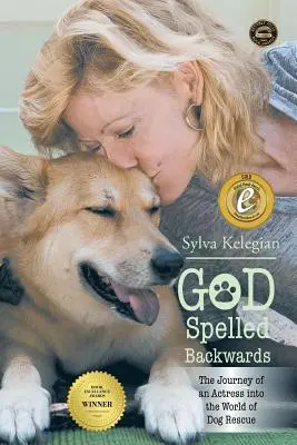 Gott rückwärts buchstabiert: (Die Reise einer Schauspielerin in die Welt der Hunderettung) - God Spelled Backwards: (The Journey of an actress into the world of dog rescue)