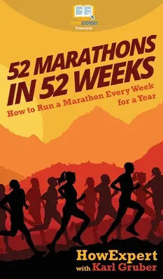 52 Marathons in 52 Wochen: Wie man ein Jahr lang jede Woche einen Marathon läuft - 52 Marathons in 52 Weeks: How to Run a Marathon Every Week for a Year