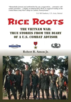 Reiswurzeln: Der Vietnamkrieg: Wahre Geschichten aus dem Tagebuch eines US-Kampfberaters - Rice Roots: The Vietnam War: True Stories from the Diary of a U.S. Combat Advisor