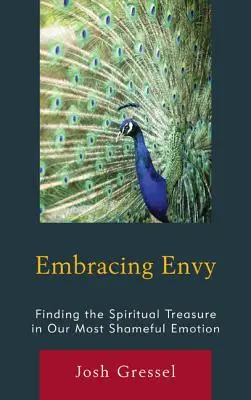 Umarmung des Neids: Den spirituellen Schatz in unserer schändlichsten Emotion finden - Embracing Envy: Finding the Spiritual Treasure in Our Most Shameful Emotion