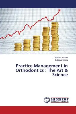Praxismanagement in der Kieferorthopädie: Die Kunst und Wissenschaft - Practice Management in Orthodontics: The Art & Science