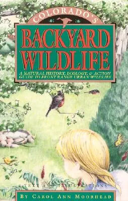 Colorados Wildtiere im Hinterhof: Ein naturkundlicher, ökologischer und aktionsbezogener Leitfaden für die städtische Tierwelt der Front Range - Colorado's Backyard Wildlife: A Natural History, Ecology, & Action Guide to Front Range Urban Wildlife