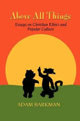Über allen Dingen: Essays über christliche Ethik und Populärkultur - Above All Things: Essays on Christian Ethics and Popular Culture