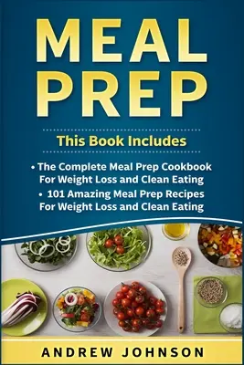 Meal Prep: The Complete Meal Prep Cookbook for Weight Loss and Clean Eating, 101 Amazing Meal Prep Recipes for Weight Loss and Cl