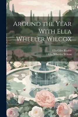Rund um das Jahr mit Ella Wheeler Wilcox - Around the Year With Ella Wheeler Wilcox