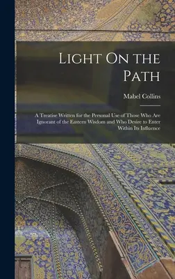 Licht auf dem Pfad: Eine Abhandlung für den persönlichen Gebrauch derjenigen, die die östliche Weisheit nicht kennen und in sie eindringen wollen - Light On the Path: A Treatise Written for the Personal Use of Those Who Are Ignorant of the Eastern Wisdom and Who Desire to Enter Within