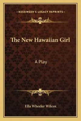 Das neue hawaiianische Mädchen: Ein Theaterstück - The New Hawaiian Girl: A Play