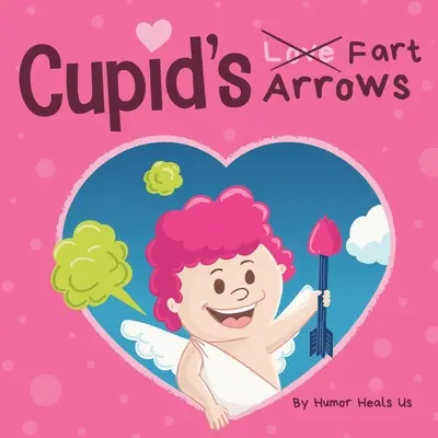 Cupid's Fart Arrows: Ein lustiges, vorgelesenes Geschichtenbuch für Kinder über Pupsen und Amor, das perfekte Valentinstagsgeschenk für Jungen und Mädchen - Cupid's Fart Arrows: A Funny, Read Aloud Story Book For Kids About Farting and Cupid, Perfect Valentine's Day Gift For Boys and Girls