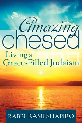 Erstaunlicher Dienst am Nächsten: Ein von Gnade erfülltes Judentum leben - Amazing Chesed: Living a Grace-Filled Judaism