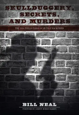 Skullduggery, Geheimnisse und Morde: Der Wells Fargo-Betrug von 1894, der nach hinten losging - Skullduggery, Secrets, and Murders: The 1894 Wells Fargo Scam That Backfired