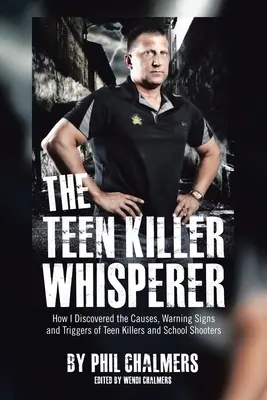 Der Teenie-Killer-Flüsterer: Wie ich die Ursachen, Warnzeichen und Auslöser von Teenie-Killern und Schulschießern entdeckte - The Teen Killer Whisperer: How I Discovered the Causes, Warning Signs and Triggers of Teen Killers and School Shooters