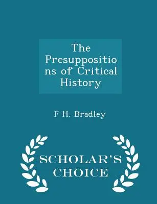 Die Voraussetzungen der kritischen Geschichte - Scholar's Choice Edition - The Presuppositions of Critical History - Scholar's Choice Edition