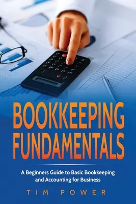 Buchführung - Grundlagen: Ein Leitfaden für Anfänger zur grundlegenden Buchführung und Rechnungslegung für Unternehmen - Bookkiping Fundamentals: A Beginners Guide to Basic Bookkeeping and Accounting for Business