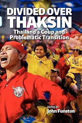 Geteilt über Thaksin: Thailands Coup und problematischer Übergang - Divided Over Thaksin: Thailand's Coup and Problematic Transition