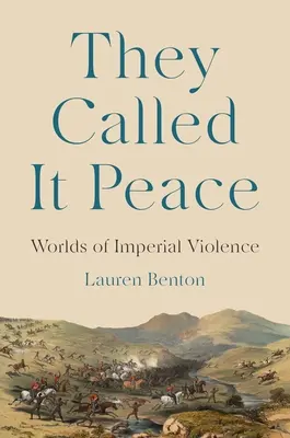 Sie nannten es Frieden: Welten der imperialen Gewalt - They Called It Peace: Worlds of Imperial Violence