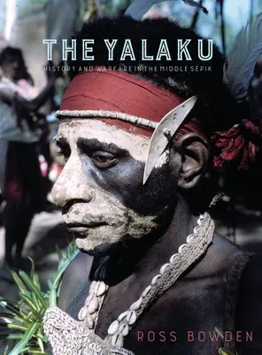 Die Yalaku: Geschichte und Kriegsführung im Mittleren Sepik - The Yalaku: History and Warfare in the Middle Sepik