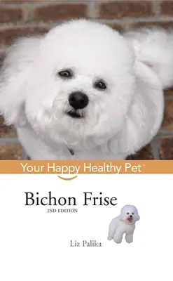 Bichon Frise: Ihr glückliches und gesundes Haustier - Bichon Frise: Your Happy Healthy Pet